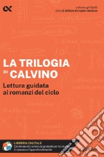 La trilogia di Calvino. Lettura guidata ai romanzi del ciclo. Con estensioni online libro