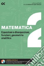 Matematica. Con estensioni online. Vol. 2: Equazioni e disequazioni, funzioni, geometria analitica libro