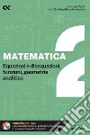 Matematica. Con estensioni online. Vol. 2: Equazioni e disequazioni, funzioni, geometria analitica libro di Bertocchi Stefano Corazzon Paolo
