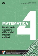 Matematica. Con estensioni online. Vol. 4: Matrici, serie, equazioni differenziali, integrali multipli libro