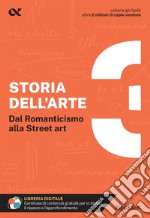 Storia dell'arte. Con estensioni online. Vol. 3: Dal Romanticismo alla Street art libro