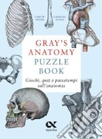 Gray's Anatomy Puzzle Book. Giochi, quiz e passatempi sull'anatomia libro