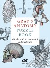 Gray's Anatomy Puzzle Book. Giochi, quiz e passatempi sull'anatomia libro