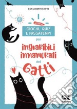 Giochi, quiz e passatempi per inguaribili innamorati dei gatti libro