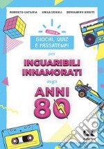 Giochi, quiz e passatempi per inguaribili innamorati degli anni Ottanta