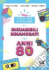 Giochi, quiz e passatempi per inguaribili innamorati degli anni Ottanta libro