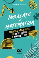 Insalate di matematica. Trentuno pezzi facili su arte, design e architettura  libro