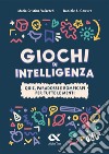 Giochi di intelligenza. Quiz, paradossi e rompicapi per tutte le menti libro di Valsecchi Maria Cristina Gewurz Daniele A.