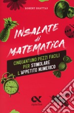 Insalate di matematica. 51 pezzi facili per stimolare l'appetito numerico libro