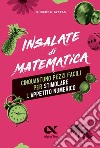 Insalate di matematica. 51 pezzi facili per stimolare l'appetito numerico libro di Ghattas Robert