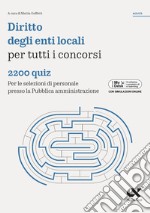 Diritto enti locali per tutti i concorsi. 2200 quiz. Per le selezioni di personale presso la Pubblica amministrazione. Ediz. MyDesk. Con Contenuto digitale per download e accesso on line libro