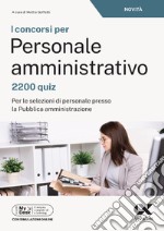 I concorsi per personale amministrativo. 2200 quiz. Per le selezioni di personale presso la pubblica amministrazione. Ediz. MyDesk. Con Contenuto digitale per download e accesso on line libro