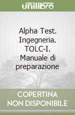 Alpha Test. Ingegneria. TOLC-I. Manuale di preparazione libro