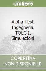 Alpha Test. Ingegneria. TOLC-I. Simulazioni libro