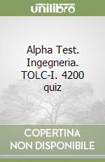 Alpha Test. Ingegneria. TOLC-I. 4200 quiz libro