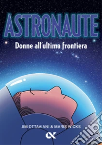 Astronaute. Donne all'ultima frontiera