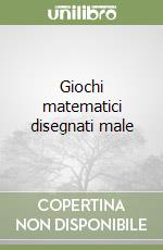 Giochi matematici disegnati male libro