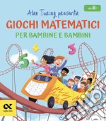 Alan Turing presenta: giochi matematici per bambine e bambini libro