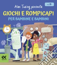 Alan Turing presenta: giochi e rompicapi per bambine e bambini