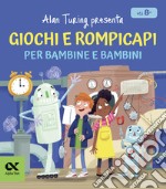 Alan Turing presenta: giochi e rompicapi per bambine e bambini libro