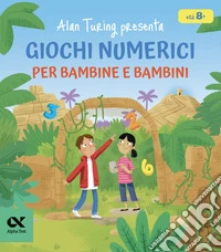 Alan Turing presenta: giochi numerici per bambine e bambini