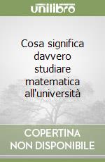 Cosa significa davvero studiare matematica all'università