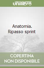 Anatomia. Ripasso sprint libro