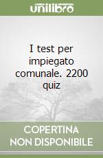 I test per impiegato comunale. 2200 quiz libro