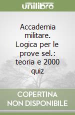 Accademia militare. Logica per le prove sel.: teoria e 2000 quiz libro