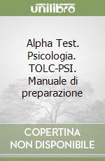 Alpha Test. Psicologia. TOLC-PSI. Manuale di preparazione libro