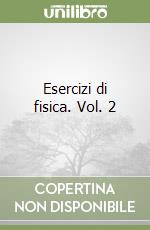 Esercizi di fisica. Vol. 2 libro