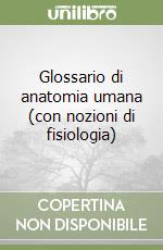 Glossario di anatomia umana (con nozioni di fisiologia)