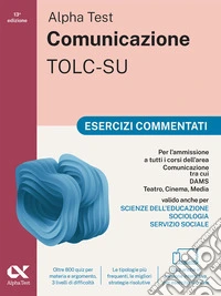 Alpha Test. Comunicazione 2026-2027. Esercizi commentati. Per esami di ammissione universitari. Con simulatore online libro