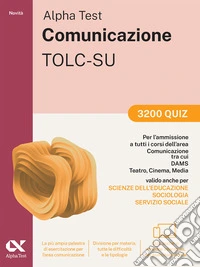 Alpha Test Comunicazione 2026-2027. 3200 quiz. Per esami di ammissione universitari. Con simulatore online libro