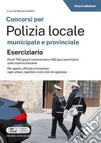 Concorsi per Polizia Locale municipale e provinciale. Esercizi commentati. Edizione 2026-2027. Per concorsi pubblici. Con piattaforma digitale libro
