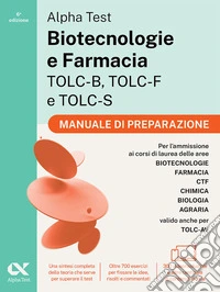 Alpha Test. Biotecnologie e Farmacia TOLC-B, TOLC-F e TOLC-S 2026-2027. Manuale di preparazione. Per test di ammissione universitari, anche per TOLC-AV. Con piattaforma digitale libro