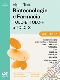 Alpha Test. Biotecnologie e Farmacia TOLC-B, TOLC-F e TOLC-S 2026-2027. 4000 quiz. Per test di ammissione universitari, anche TOLC-AV. Con simulatore online libro