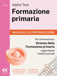 Alpha Test. Formazione primaria 2026-2027. Manuale di preparazione. Per il test di ammissione a Scienze della Formazione Primaria. Con piattaforma digitale libro