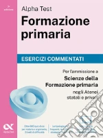 Alpha Test Formazione Primaria. Esercizi commentati libro