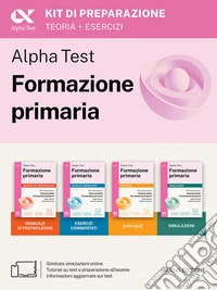 Alpha Test. Formazione primaria 2026-2027. Kit di preparazione. Per il test di ammissione a Scienze della Formazione Primaria. Con piattaforma digitale e simulatore online libro