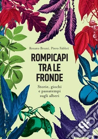 Rompicapi tra le fronde. Storie, giochi e passatempi sugli alberi. Ediz. illustrata libro