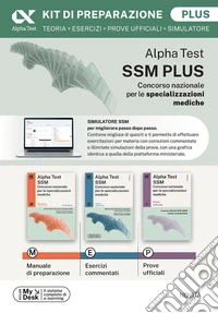 Alpha Test SSM Kit di preparazione Plus. Edizione 2026-2027. Per concorso SSM e MMG. Con esclusivo simulatore online libro