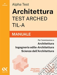 Alpha Test Architettura ARCHED, TIL-A 2026-2027. Manuale. Per test di ammissione universitari. Con piattaforma digitale libro
