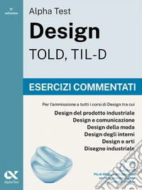 Alpha Test Design TOLD, TIL-D 2026-2027. Esercizi commentati. Per test di ammissione universitari. Con simulatore online libro