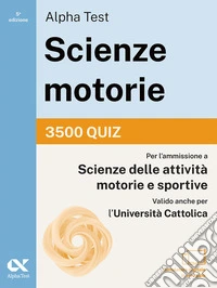 Alpha Test. Scienze motorie 2026/2027. 3500 quiz. Per test TOLC e prove di ateneo. Con simulatore online libro