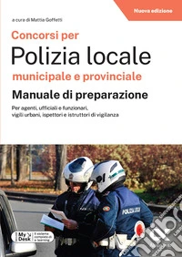 Concorsi per Polizia Locale municipale e provinciale. Manuale di preparazione. Edizione 2026-2027. Per concorsi pubblici. Con piattaforma digitale libro