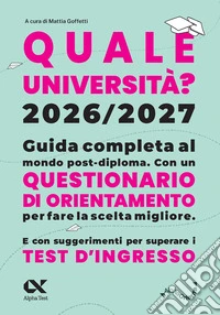 Quale Università? 2026/2027. Guida completa agli studi post-diploma. Con questionario di orientamento libro