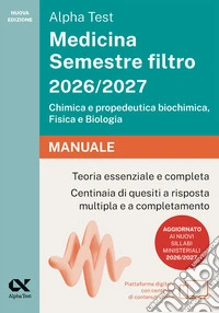 Alpha Test Medicina Semestre filtro 2026-2027. Chimica e propedeutica biochimica, fisica e biologia. Manuale. Con piattaforma digitale