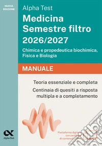 Alpha Test Medicina Semestre filtro 2026-2027. Chimica e propedeutica biochimica, fisica e biologia. Manuale. Con piattaforma digitale libro