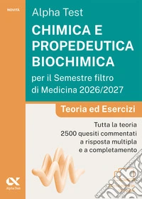 Alpha Test. Chimica e propedeutica biochimica per il semestre filtro di medicina 2026-2027. Teoria ed esercizi. Con piattaforma digitale e simulatore online libro